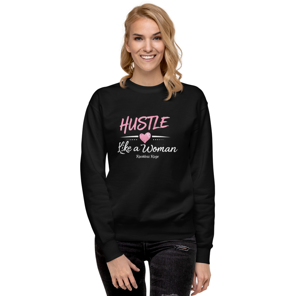 Reckless Rage "Hustle like a Women" Premium Sweatshirt