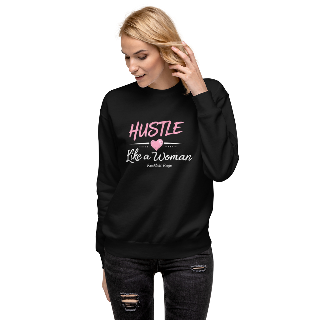 Reckless Rage "Hustle like a Women" Premium Sweatshirt