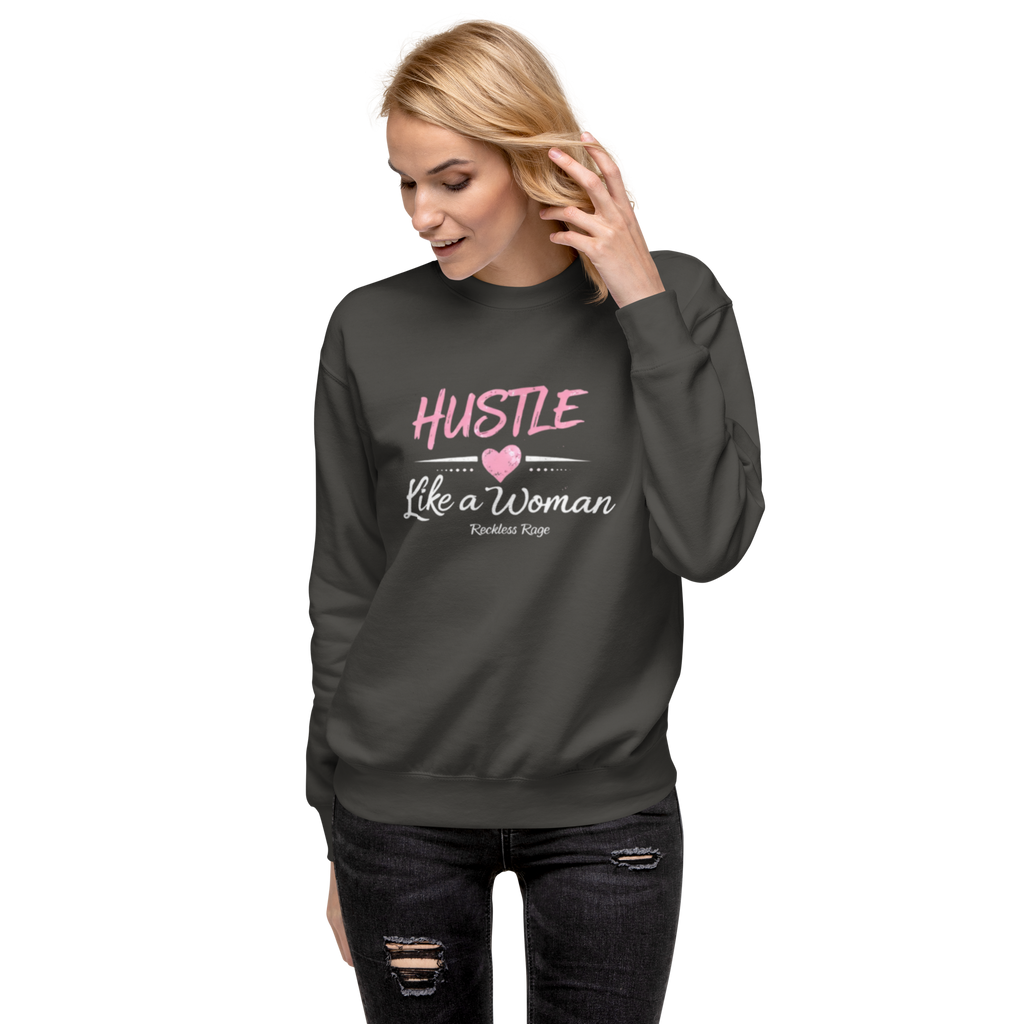 Reckless Rage "Hustle like a Women" Premium Sweatshirt